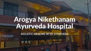 Arogya Nikethanam Ayurveda Hospital – Holistic Healing with Ayurveda