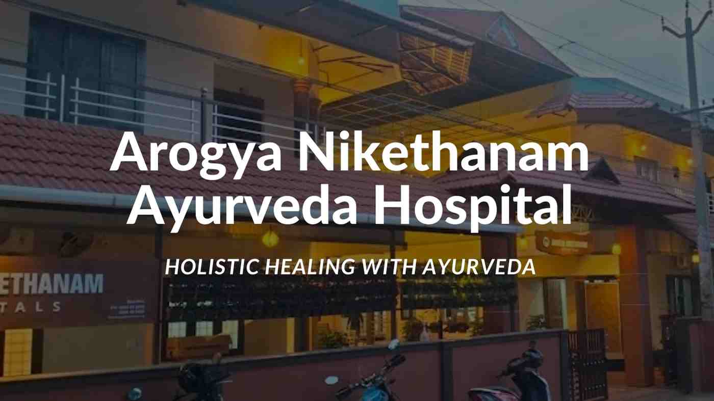 Arogya Nikethanam Ayurveda Hospital – Holistic Healing with Ayurveda