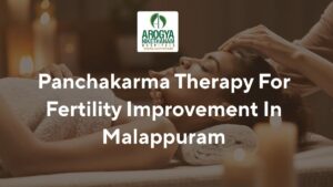 Woman receiving Panchakarma therapy for fertility improvement in Malappuram at Arogya Nikethanam Hospital