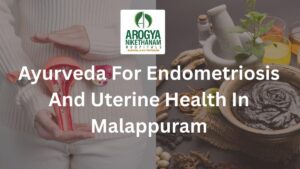 best Ayurveda for endometriosis and uterine health in Malappuram