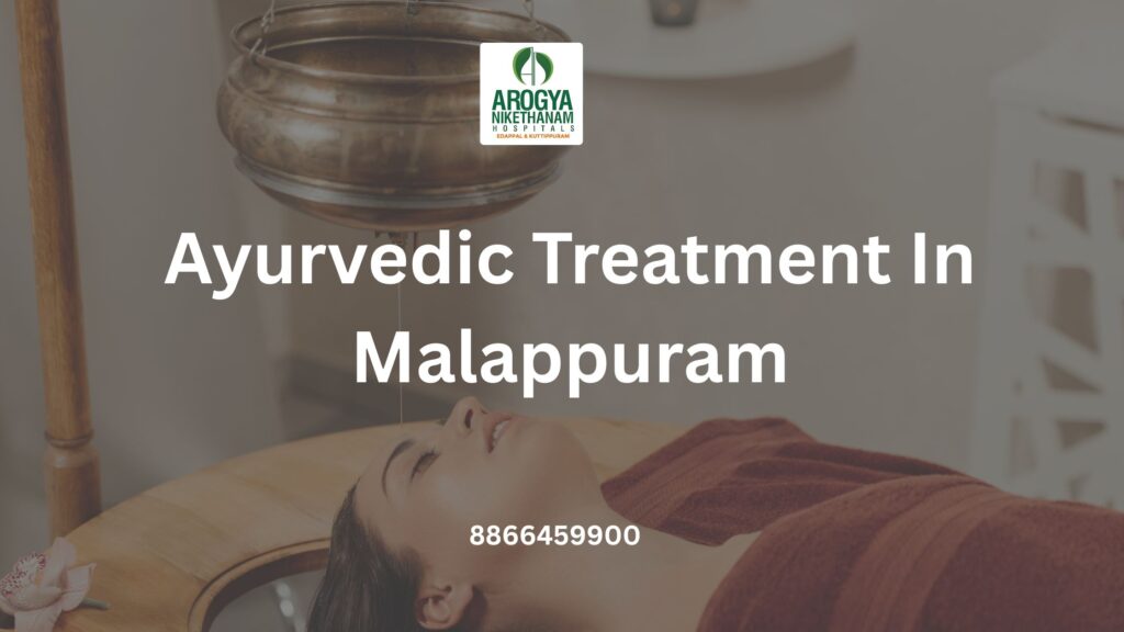 Authentic Ayurvedic treatment in Malappuram with Panchakarma therapy at Arogya Nikethanam Hospital