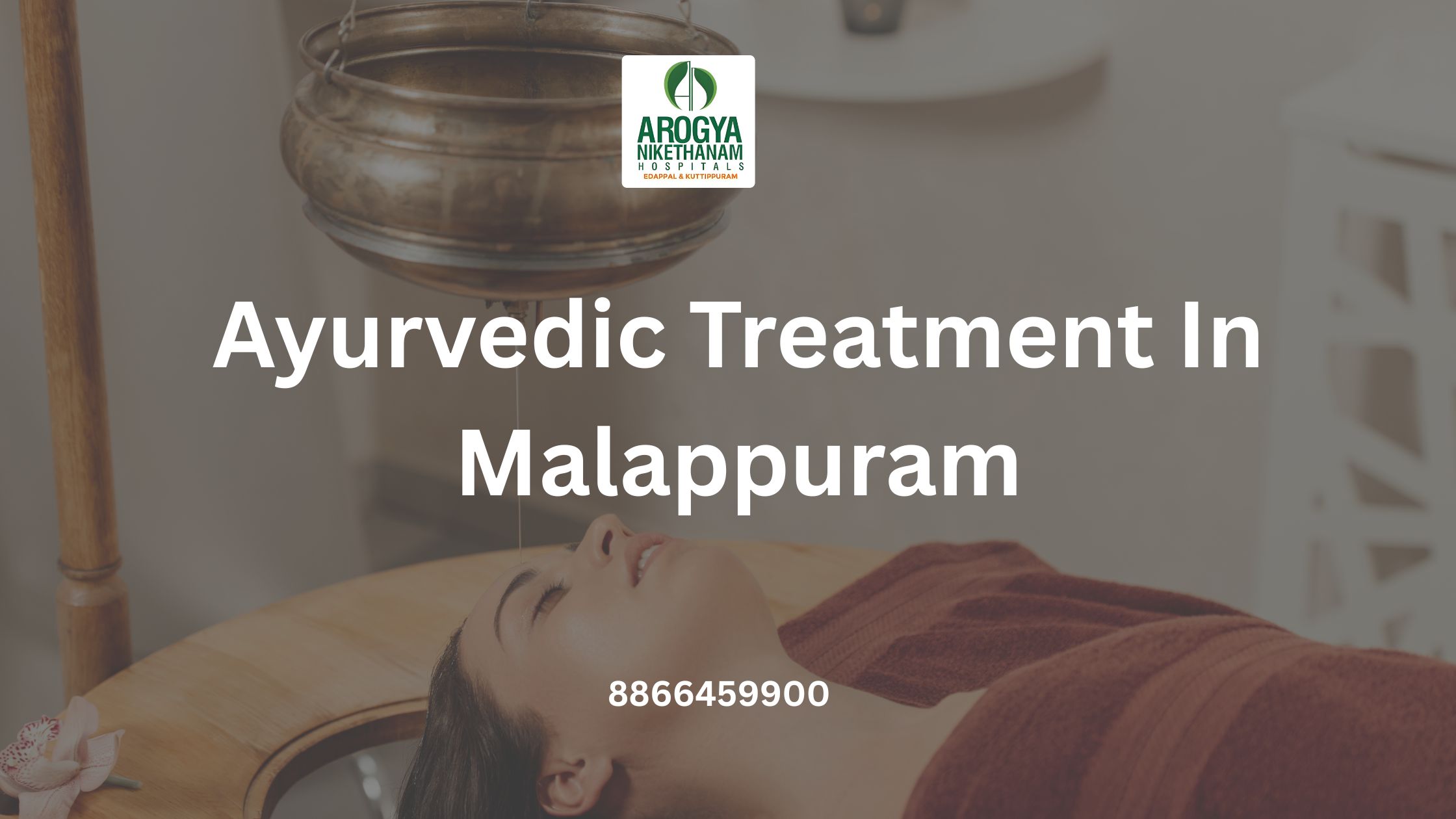 Authentic Ayurvedic treatment in Malappuram with Panchakarma therapy at Arogya Nikethanam Hospital
