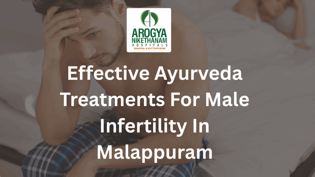 Effective Ayurveda treatments for male infertility in Malappuram at Arogya Nikethanam Hospital