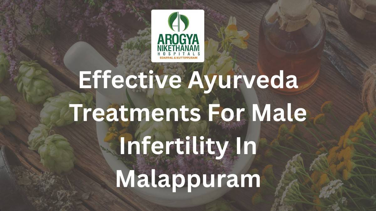 Effective Ayurveda treatments for male infertility in Malappuram at Arogya Nikethanam Hospital