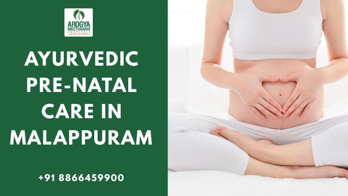 Ayurvedic pre-natal care in Malappuram at Arogya Nikethanam Hospital